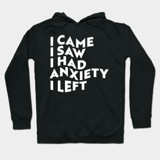 I Came, I Saw, I Had Anxiety, I Left Hoodie